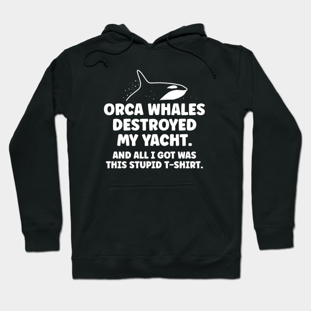 Killer whale destroyed my yacht - all I got was this stupid t-shirt Hoodie by aaronsartroom